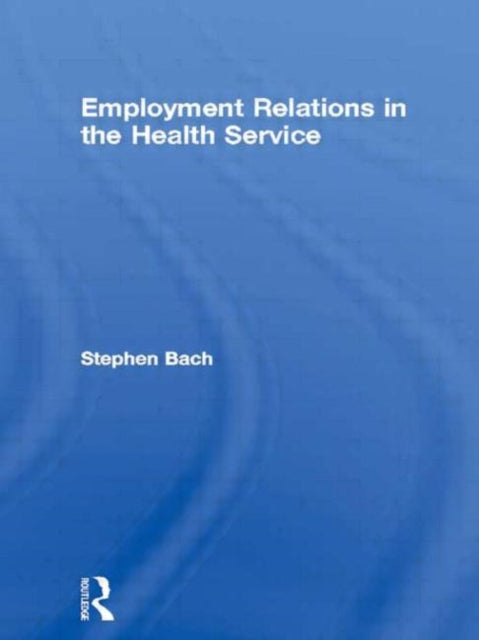 Book cover of: Employment Relations in the Health Service. By: Stephen Bach