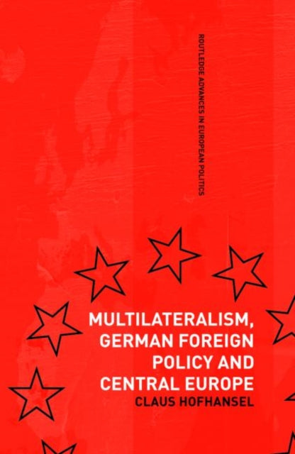 Book cover of: Multilateralism, German Foreign Policy and Central Europe