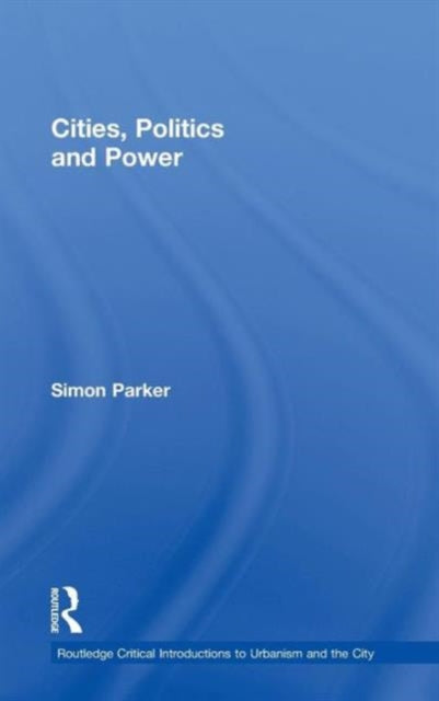 Book cover of: Cities, Politics & Power. By: SIMON PARKER