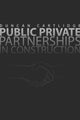 Book cover of: Public Private Partnerships in Construction