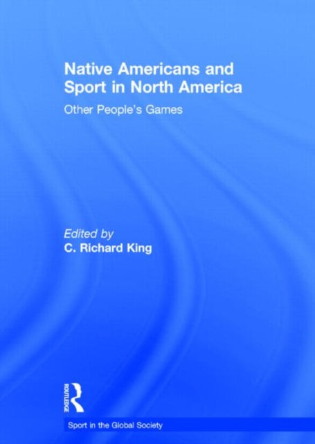 Book cover of: Native Americans and Sport in North America. By: Richard King