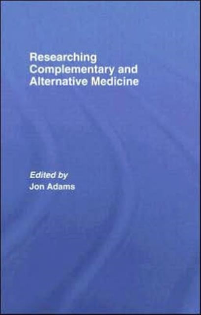 Book cover of: Researching Complementary and Alternative Medicine. By: Jon Adams