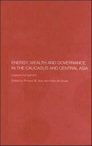 Energy, Wealth and Governance in the Caucasus and Central Asia