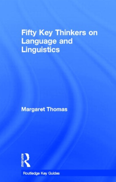Book cover of: Fifty Key Thinkers on Language and Linguistics. By: MARGARET THOMAS