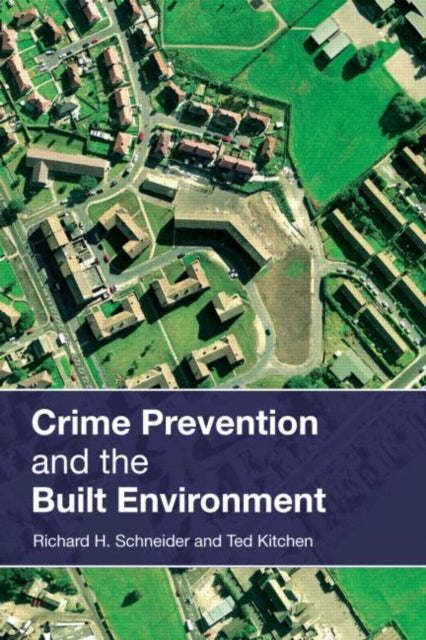 Book cover of: Crime Prevention and the Built Environment. By: Richard H. Schneider and Ted Kitchen