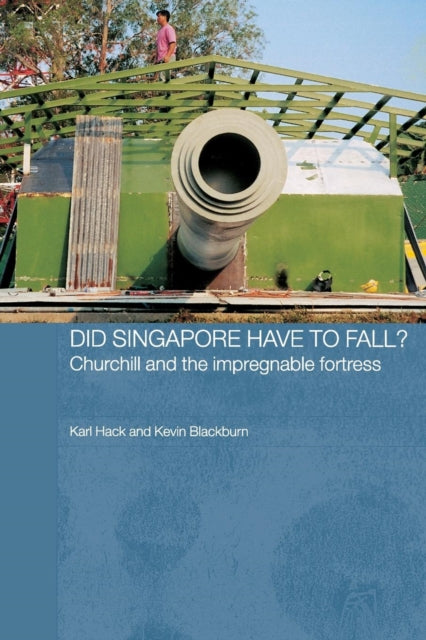 Book cover of: Did Singapore Have to Fall?. By: Karl Hack