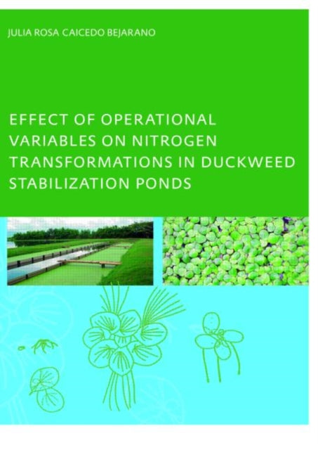 Book cover of: Effect of Operational Variables on Nitrogen Transformations in Duckweed Stabilization Ponds. By: Julia Rosa Caicedo Bejarano