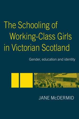 The Schooling of Working-Class Girls in Victorian Scotland