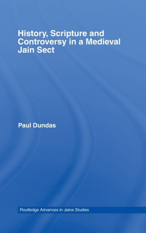 History, Scripture and Controversy in a Medieval Jain Sect