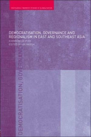 Democratisation, Governance and Regionalism in East and Southeast Asia
