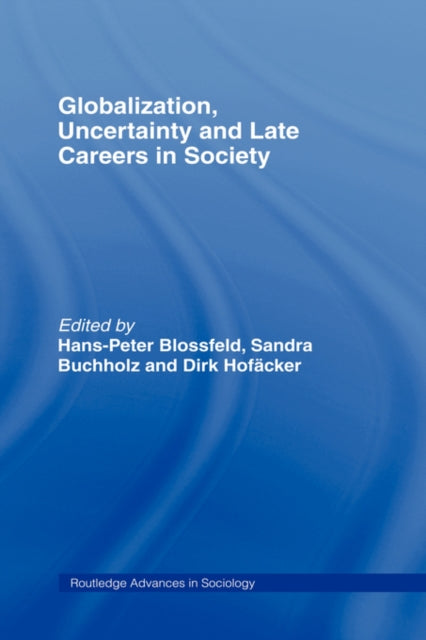 Book cover of: Globalization, Uncertainty and Late Careers in Society. By: Blossfeld/Buchh