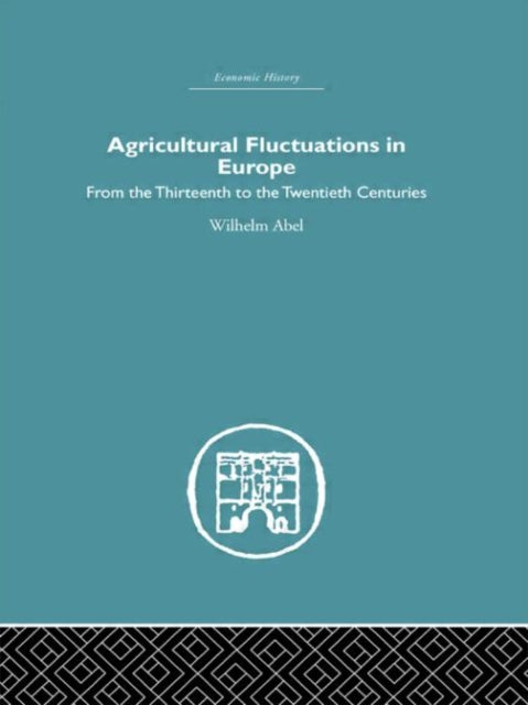 Book cover of: Agricultural Fluctuations in Europe. By: Wilhelm Abel