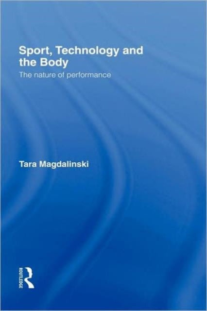 Book cover of: Sport, Technology and the Body. By: Tara Magdalinski, Tar Magdalinski