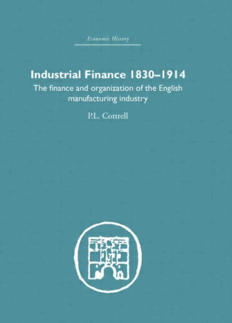 Book cover of: Industrial Finance, 1830-1914. By: P.L. Cottrell