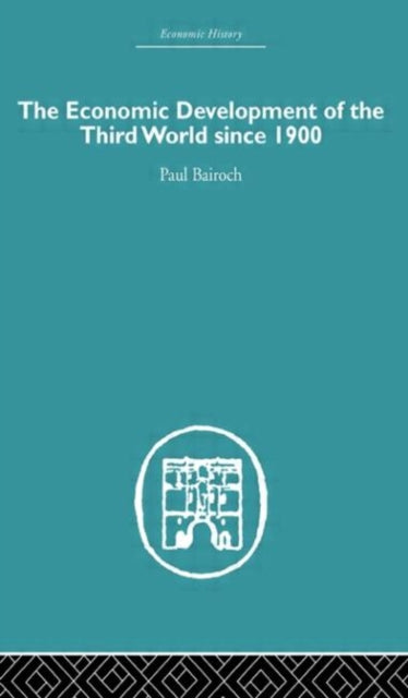 Book cover of: Economic Development of the Third World Since 1900. By: Bairoch, Paul.