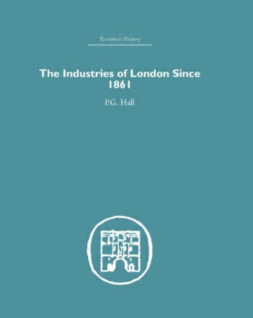 Book cover of: Industries of London Since 1861. By: P.G. Hall