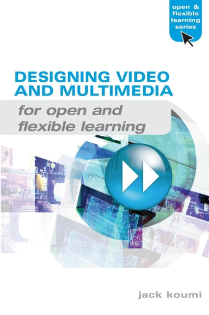 Book cover of: Designing Video and Multimedia for Open and Flexible Learning