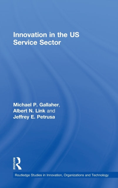 Book cover of: Innovation in the U.S. Service Sector. By: Micha Gallaher