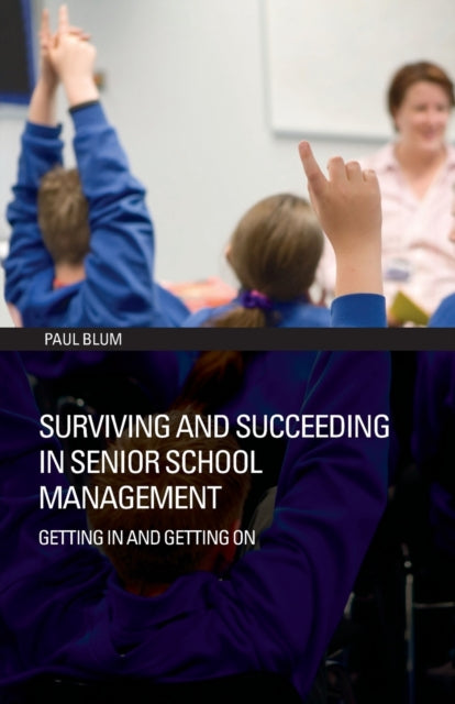 Book cover of: Surviving and Succeeding in Senior School Management. By: Paul Blum