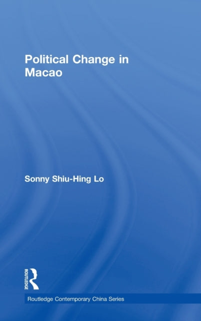 Book cover of: Political Change in Macao. By: Shiu-Hing Lo, Lo, Shiu Hing