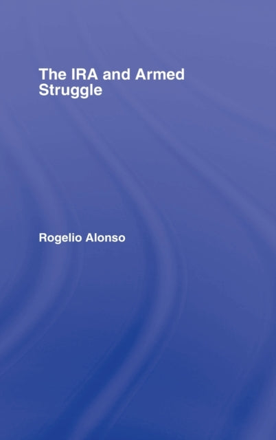 Book cover of: IRA and Armed Struggle. By: Rogelio Alonso
