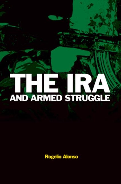 Book cover of: IRA and Armed Struggle. By: Rogelio Alonso