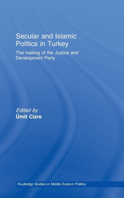 Book cover of: Secular and Islamic Politics in Turkey. By: Ümit Cizre