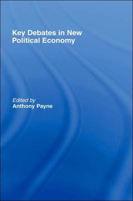Book cover of: Key Debates in New Political Economy. By: Anthony Payne