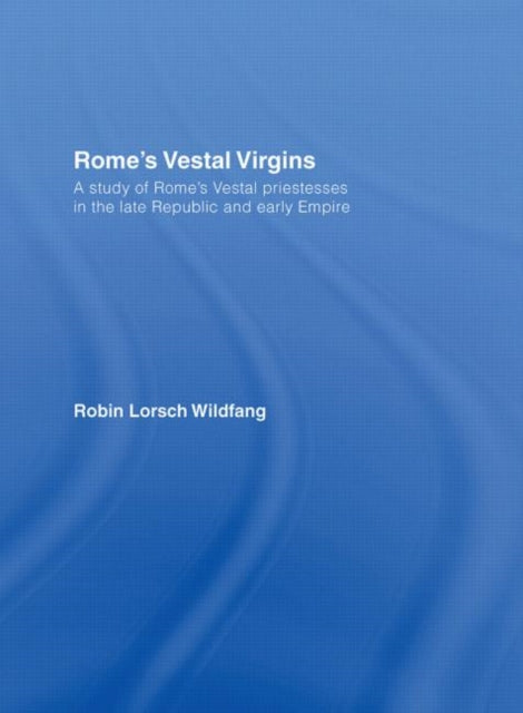 Book cover of: Rome's Vestal Virgins. By: Robin Wildfang