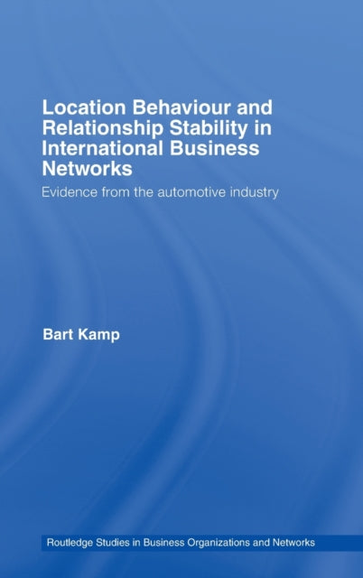 Book cover of: Location Behaviour and Relationship Stability in International Business Networks. By: Bart Kamp