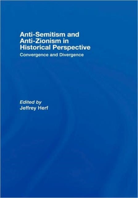 Book cover of: Anti-Semitism and Anti-Zionism in Historical Perspective. By: Jeffrey Herf