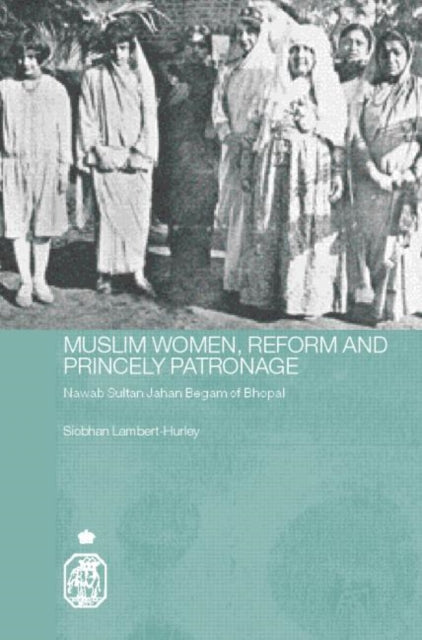 Book cover of: Muslim Women, Reform and Princely Patronage. By: Lambert-hurley