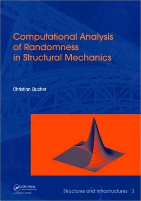 Book cover of: Computational Analysis of Randomness in Structural Mechanics. By: Christian Bucher