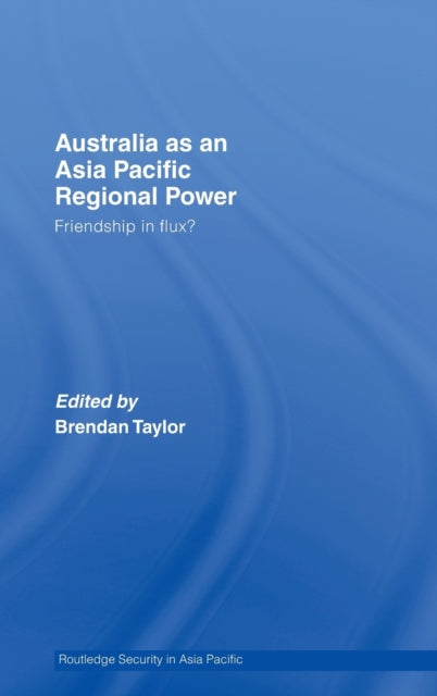 Book cover of: Australia as an Asia-Pacific Regional Power. By: Brendan Taylor