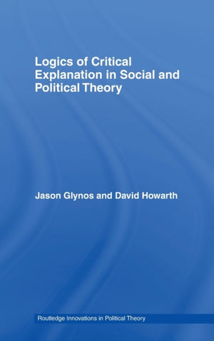 Logics of Critical Explanation in Social and Political Theory