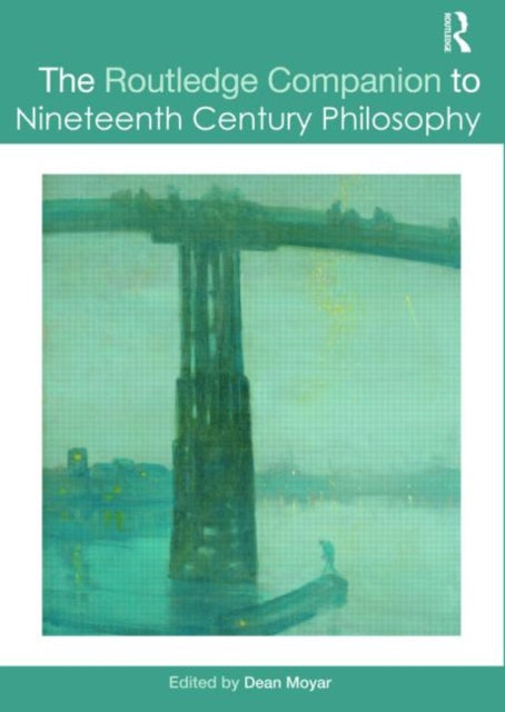 Book cover of: Routledge Companion to Nineteenth Century Philosophy. By: Dean Moyar