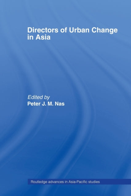 Book cover of: Directors of Urban Change in Asia. By: Peter J. M. Nas
