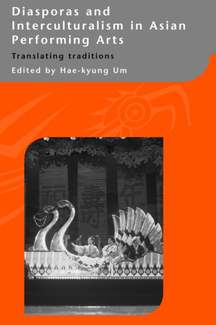 Book cover of: Diasporas and Interculturalism in Asian Performing Arts. By: Hae-kyung Um