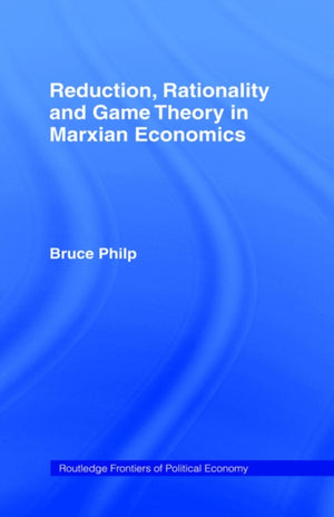 Reduction, Rationality and Game Theory in Marxian Economics