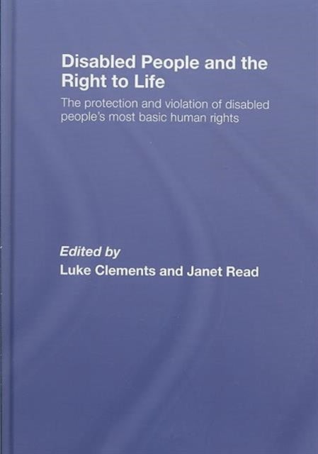 Book cover of: Disabled People and the Right to Life. By: Luke Clements: