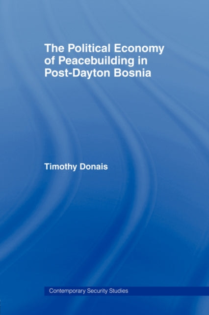 Book cover of: Political Economy of Peacebuilding in Post-Dayton Bosnia