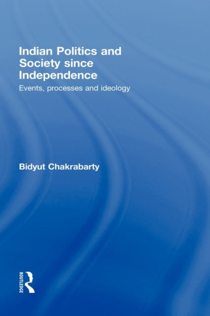 Book cover of: Indian Politics and Society since Independence. By: Bid Chakrabarty, Bidyut Chakrabarty