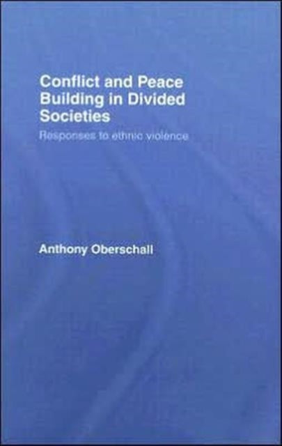 Book cover of: Conflict and Peace Building in Divided Societies. By: Ant Oberschall