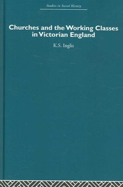 Book cover of: Churches and the Working Classes in Victorian England. By: Inglis