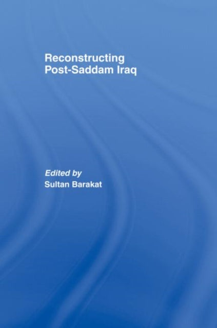 Book cover of: Reconstructing Post-Saddam Iraq. By: Sultan Barakat