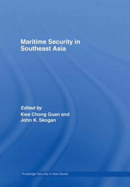 Book cover of: Maritime Security in Southeast Asia. By: Kwa. & Sk Guan