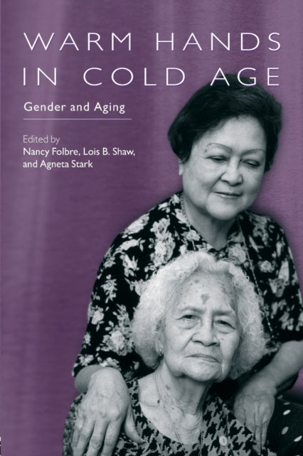 Book cover of: Warm Hands in Cold Age. By: Folbre/Shaw/Sta