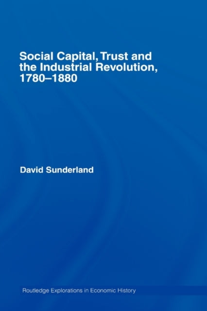 Book cover of: Social Capital, Trust and the Industrial Revolution. By: Sunderland, David Sunderland