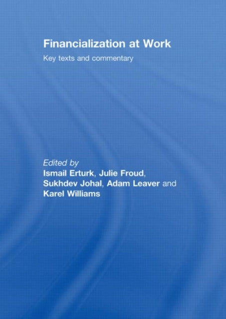 Book cover of: Financialization At Work. By: Ismail; Erturk