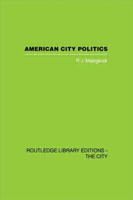 Book cover of: American City Politics. By: P J Madgwick